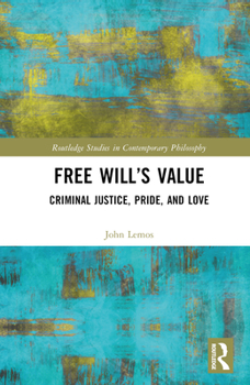 Hardcover Free Will's Value: Criminal Justice, Pride, and Love Book