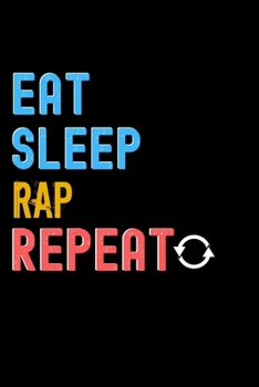 Eat, Sleep, Rap, Repeat Notebook - Rap Funny Gift: Lined Notebook / Journal Gift, 120 Pages, 6x9, Soft Cover, Matte Finish