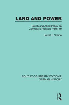 Land and Power: British and Allied Policy on Germany's Frontiers, 1916-19