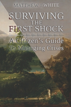 Surviving the First Shock: A Citizen’s Guide to Managing Crises
