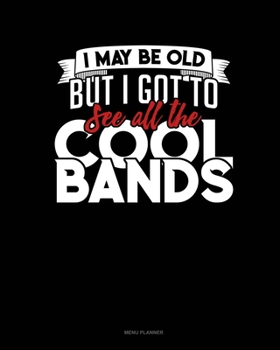 Paperback I May Be Old, But I Got To See All The Cool Bands: Menu Planner Book
