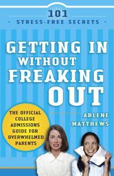 Paperback Getting in Without Freaking Out: The Official College Admissions Guide for Overwhelmed Parents Book