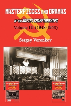 Paperback Masterpieces and Dramas of the Soviet Championships: Volume III (1948-1953) Book