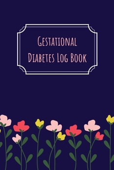 Gestational Diabetes Log Book: Blood Sugar Monitoring Journal with Notes, Breakfast, Lunch, Dinner, Snacks Before & After Tracking
