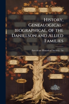 Paperback History, Genealogical-biographical, of the Danielson and Allied Families Book