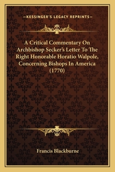 Paperback A Critical Commentary On Archbishop Secker's Letter To The Right Honorable Horatio Walpole, Concerning Bishops In America (1770) Book