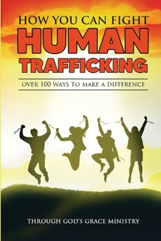 Paperback How You Can Fight Human Trafficking: Over 100 Ways To Make a Difference Book