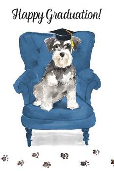 Happy Graduation!: Dog Notebook - Blank Lined Journal for Pup Lovers & Owners - Miniature Schnauzer