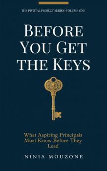 Before You Get The Keys: What Aspiring Principals Must Know Before They Lead