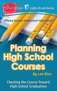 Paperback Planning High School Courses: Charting the Course Toward Homeschool Graduation Book
