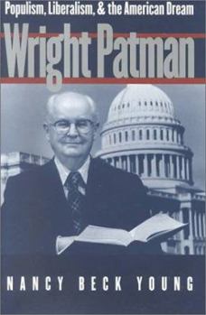Hardcover Wright Patman: Populism, Liberalism, & the American Dream Book