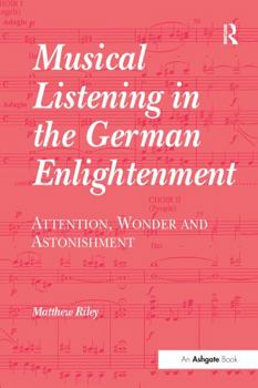 Paperback Musical Listening in the German Enlightenment: Attention, Wonder and Astonishment Book