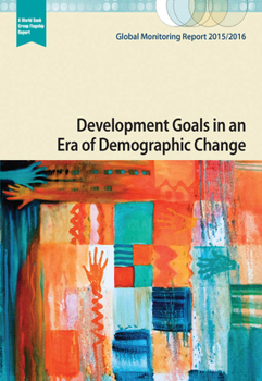 Paperback Global Monitoring Report 2015/2016: Development Goals in an Era of Demographic Change Book