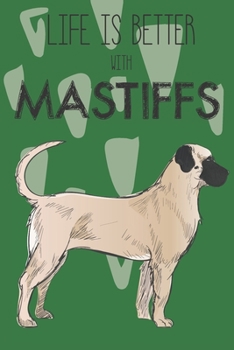 Paperback Life Is Better With Mastiffs: Cute Mastiff Dog Lover Journal / Notebook / Diary Perfect for Birthday Card Present or Christmas Gift Support Mans Bes Book