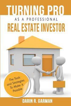 Paperback Turning Pro As A Professional Real Estate Investor: The Tools and Strategies To Make It Possible Book