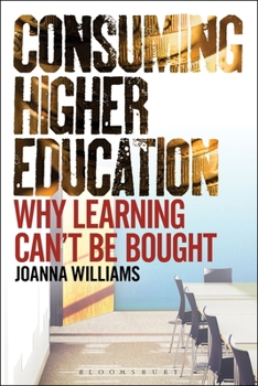 Paperback Consuming Higher Education: Why Learning Can't Be Bought Book