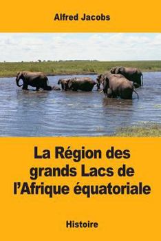 Paperback La Région des grands Lacs de l'Afrique équatoriale [French] Book