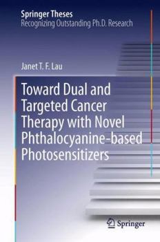 Hardcover Towards Dual and Targeted Cancer Therapy with Novel Phthalocyanine-Based Photosensitizers Book