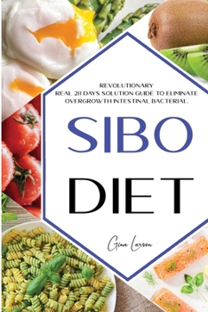 Paperback Sibo Diet: Revolutionary Real 28 days Solution Guide to Eliminate Overgrowth Intestinal Bacterial. Eat To Beat Disease. New Sibo Book