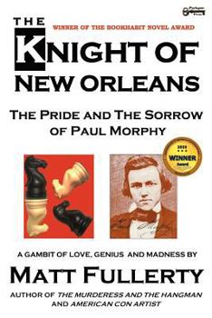 Paperback The Knight of New Orleans, the Pride and the Sorrow of Paul Morphy Book