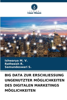 BIG DATA ZUR ERSCHLIESSUNG UNGENUTZTER MÖGLICHKEITEN DES DIGITALEN MARKETINGS MÖGLICHKEITEN (German Edition)