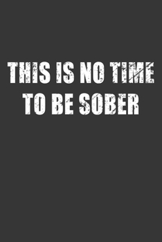 Paperback This Is No Time To Be Sober Notebook: Lined Journal, 120 Pages, 6 x 9, Affordable Gift Journal Matte Finish Book