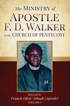 The Ministry of Apostle F. D. Walker in the Church of Pentecost