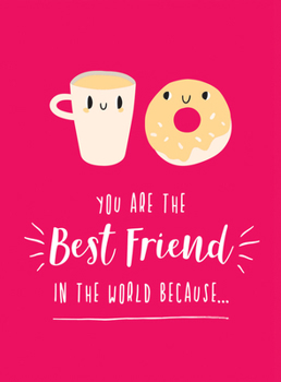 Hardcover You Are the Best Friend in the World Because... Book