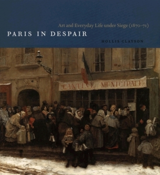 Paperback Paris in Despair: Art and Everyday Life Under Siege (1870-71) Book