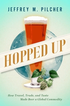 Hardcover Hopped Up: How Travel, Trade, and Taste Made Beer a Global Commodity Book