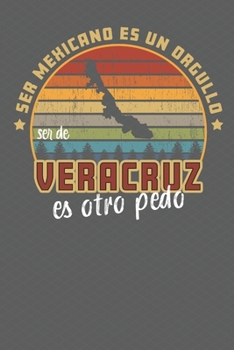 Paperback Ser Mexicano Es Un Orgullo Ser De Veracruz Es Otra Pedo: Being Mexican Is A Pride Being From Veracruz Is Something Else! Notebook/ Journal Lined pages Book