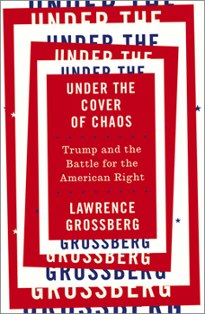 Paperback Under the Cover of Chaos: Trump and the Battle for the American Right Book