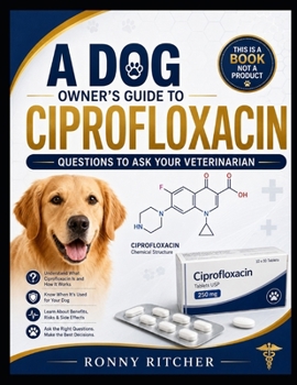 Paperback A Dog Owner's Guide to Ciprofloxacin Book