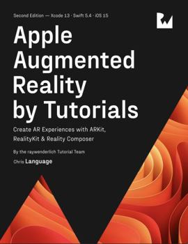 Paperback Apple Augmented Reality by Tutorials (Second Edition): Create AR Experiences with ARKit, RealityKit & Reality Composer Book