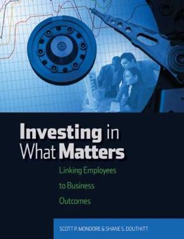 Paperback Investing in What Matters: Linking Employees to Business Outcomes Book