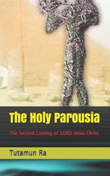 Paperback The Holy Parousia: The Second Coming of LORD Jesus Christ Book