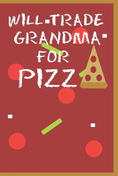 Paperback Will Trade Grandma For Pizza: Pizza Lovers College Ruled Lined Notebook Book