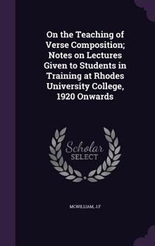 Hardcover On the Teaching of Verse Composition; Notes on Lectures Given to Students in Training at Rhodes University College, 1920 Onwards Book