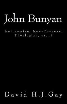 Paperback John Bunyan: Antinomian, New-Covenant Theologian, or...? Book