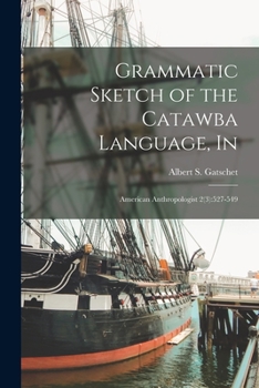 Paperback Grammatic Sketch of the Catawba Language, In: American Anthropologist 2(3):527-549 Book