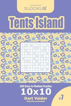 Paperback Sudoku Tents Island - 200 Easy to Medium Puzzles 10x10 (Volume 7) Book