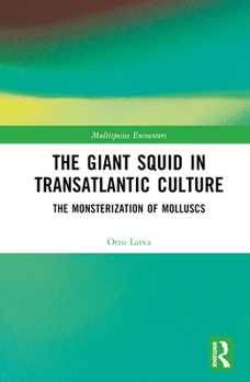 Hardcover The Giant Squid in Transatlantic Culture: The Monsterization of Molluscs Book