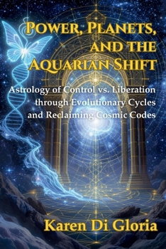 Paperback Power, Planets, and the Aquarian Shift: Astrology of Control vs. Liberation through Evolutionary Cycles and Reclaiming Cosmic Codes Book