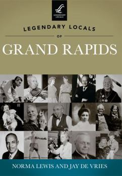 Paperback Legendary Locals of Grand Rapids, Michigan Book
