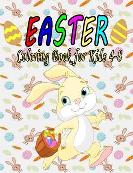 Paperback Easter Coloring Book for Kids 4-8: Bunnies, Eggs, Chicks, Easter Baskets, Great fun for kids, Easter Gifts 2021 Book