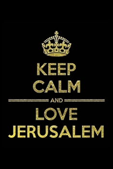 Paperback KEEP CALM AND LOVE JERUSALEM Notebook": Lined Notebook/Journal Gift 120 Pages, 6x9 Soft Cover, Matte Finish Book