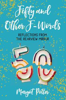 Hardcover Fifty and Other F-Words: Reflections from the Rearview Mirror Book