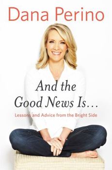 Hardcover And the Good News Is...: Lessons and Advice from the Bright Side Book