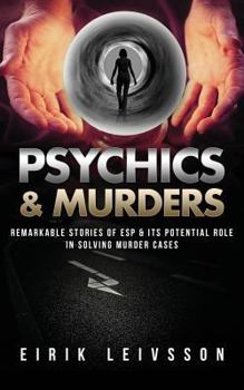 Paperback Psychics & Murders: Remarkable Stories of ESP & Its Potential Role in Solving Murder Cases Book