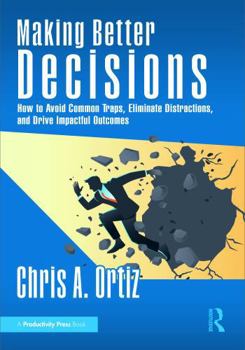 Paperback Making Better Decisions: How to Avoid Common Traps, Eliminate Distractions, and Drive Impactful Outcomes Book